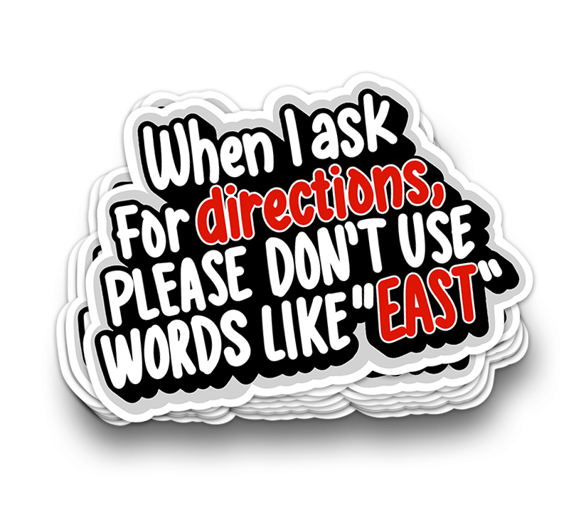 Directions Like East - Funny Tumbler Stickers