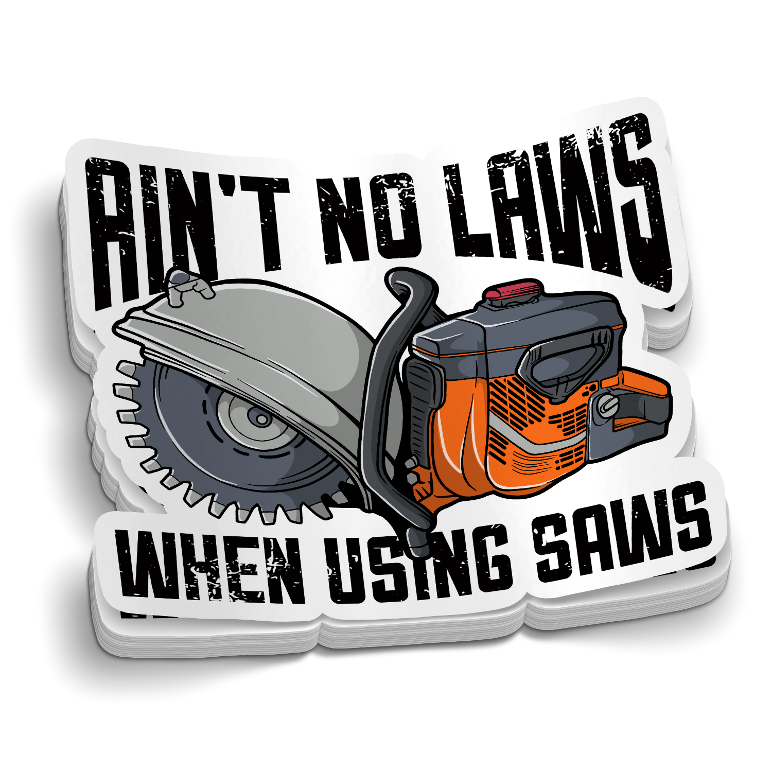Ain't No Laws When Using Saws Sticker