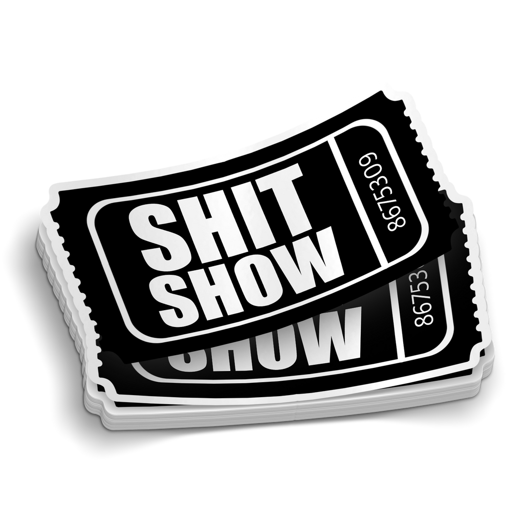 Admit One to the Shit Show Sticker