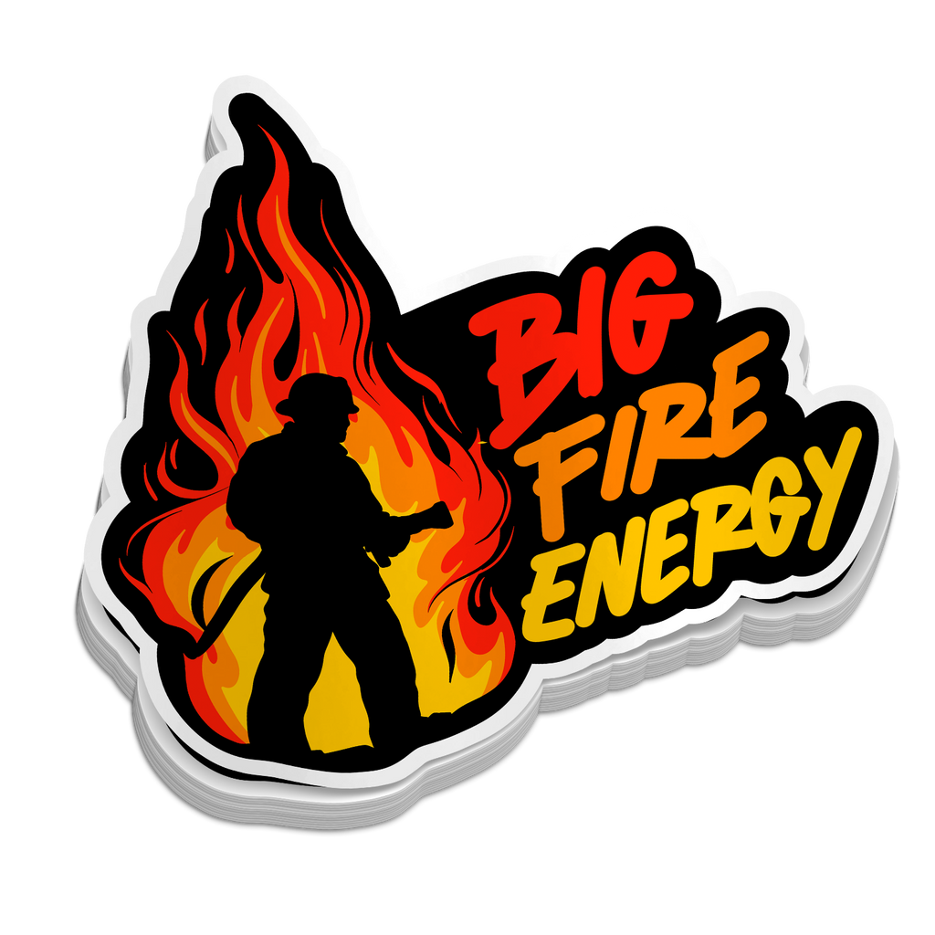 Big Fire Energy - Funny Firefighter Stickers