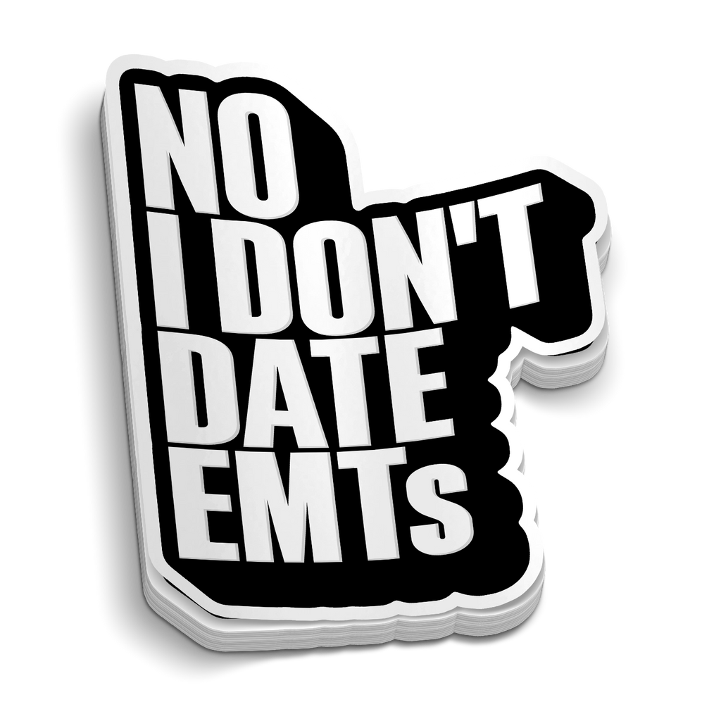 No, I Don't Date EMTs - Funny Medical Stickers