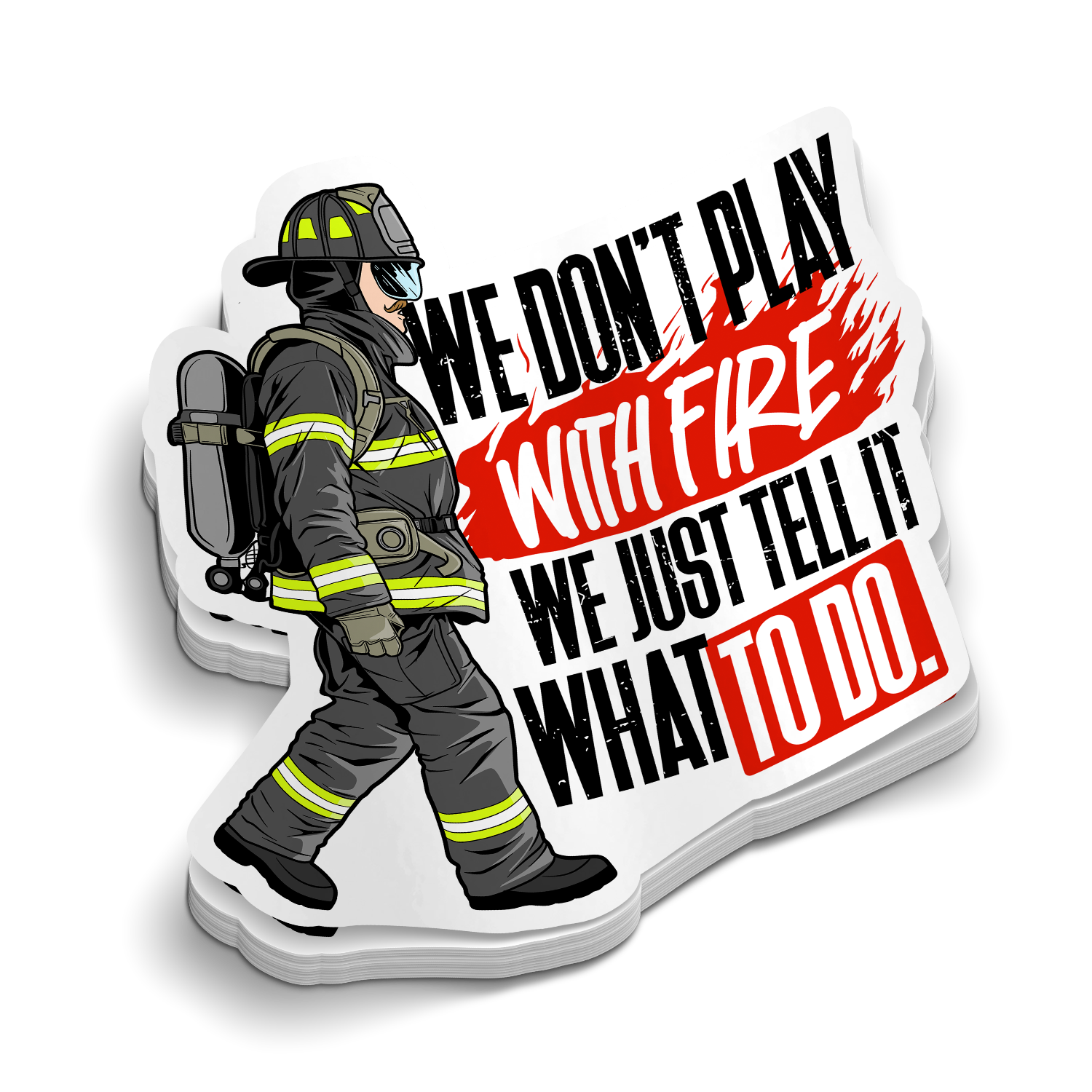 We Don't Play With Fire | Firefighter Stickers